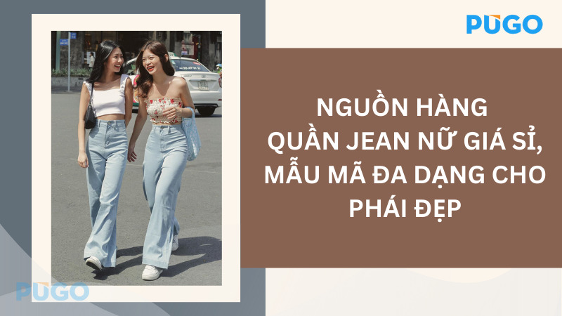 Nguồn hàng quần jean nữ giá sỉ, mẫu mã đa dạng cho phái đẹp